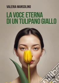 La voce eterna di un tulipano giallo libro
