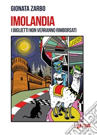 Imolandia. I biglietti non verranno rimborsati libro