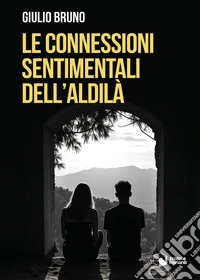 Le connessioni sentimentali dell'aldilà libro