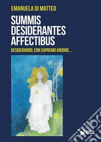 Summis desiderantes affectibus. Desiderando, con supremo ardore... libro