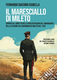 Il Maresciallo di Mileto. Ispirato al libretto delle perlustrazioni del Comandante della Stazione dei Carabinieri di Mileto del 1947 libro