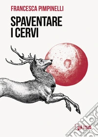 Spaventare i cervi libro