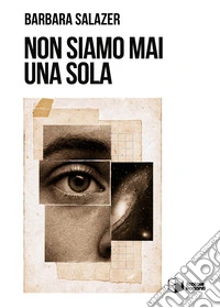 Non siamo mai una sola libro