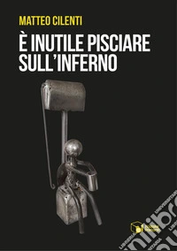 È inutile pisciare sull'inferno libro