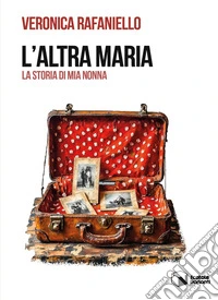 L'altra Maria. La storia di mia nonna libro