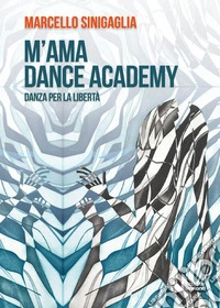M'ama Dance Academy. Danza per la libertà libro
