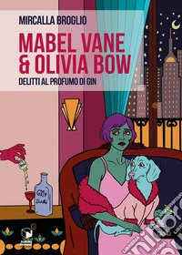 Mabel Vane & Olivia Bow. Delitti al profumo di gin libro