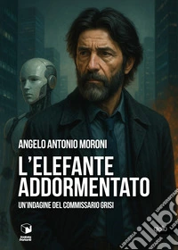 L'elefante addormentato. Un'indagine del commissario Grisi libro