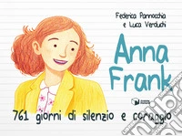 Anna Frank. 761 giorni di silenzio e coraggio. Ediz. illustrata libro