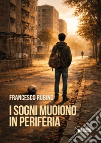 I sogni muoiono in periferia libro