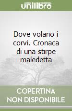 Dove volano i corvi. Cronaca di una stirpe maledetta libro