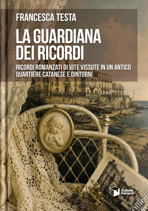 La guardiana dei ricordi. Ricordi romanzati di vite vissute in un antico quartiere catanese e dintorni