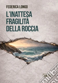 L'inattesa fragilità della roccia libro