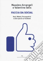 Faccia da social. Nazi, webeti, pornogastrici e altre specie su Facebook libro