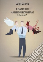 I bancari hanno un anima? E i banchieri? libro