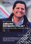 Abbiamo rovinato l'Italia? Perché non si può fare a meno del sindacato. Ediz. ampliata libro di Bentivogli Marco