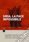 Siria. La pace impossibile libro di De Martino C. (cur.)