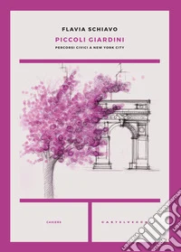 Piccoli giardini. Percorsi civici a New York city