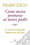 Come aveva promesso ai nostri padri. La storia dei patriarchi commentata dal papa libro