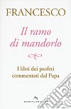 Il ramo di mandorlo. I libri dei profeti commentati dal papa libro di Francesco (Jorge Mario Bergoglio) Peri A. (cur.)