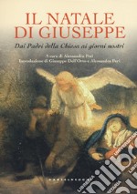 Il Natale di Giuseppe. Dai Padri della Chiesa ai giorni nostri. Ediz. a colori libro