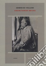 Ascoltando Degas libro