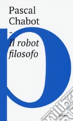 Il robot filosofo libro