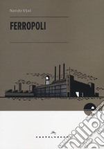 Ferropoli. La storia di Angela di Bagnoli e la musica del ferro libro