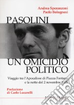 Pasolini un omicidio politico. Viaggio tra l'apocalisse di Piazza Fontana e la notte del 2 novembre 1975 libro