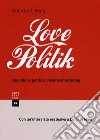 Lovepolitik. Quando la politica diventa marketing libro