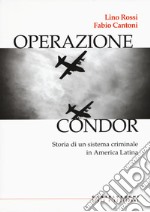 Operazione Condor. Storia di un sistema criminale in America Latina libro