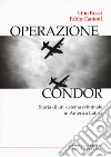 Operazione Condor. Storia di un sistema criminale in America Latina libro