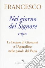 Nel giorno del Signore. Le Lettere di Giovanni e l'Apocalisse nelle parole del Papa libro