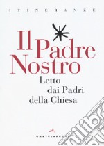 Il Padre Nostro. Letto dai padri della Chiesa libro