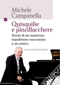 Quisquilie e pinzillacchere. Storia di un musicista napoletano raccontata a un amico