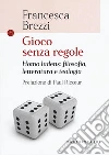 Gioco senza regole. Homo ludens: filosofia, letteratura e teologia libro di Brezzi Francesca