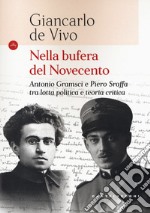 Nella bufera del Novecento. Antonio Gramsci e Piero Sraffa tra lotta politica e teoria critica