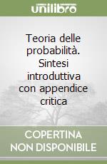 Teoria delle probabilità. Sintesi introduttiva con appendice critica libro