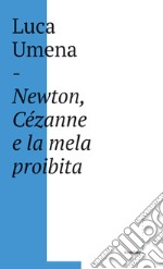 Newton, Cezanne e la mela proibita libro