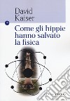 Come gli hippie hanno salvato la fisica libro