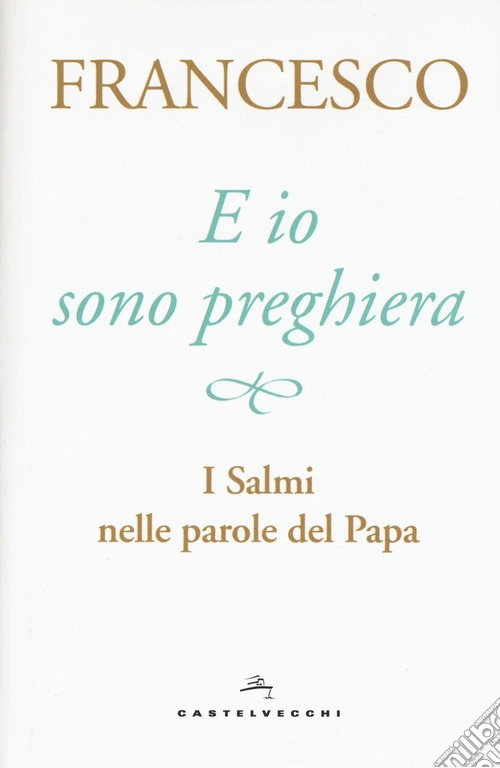 E io sono preghiera. I Salmi nelle parole del papa