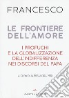 Le frontiere dell'amore. I profughi e la globalizzazione dell'indifferenza nei discorsi del papa libro