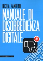 Manuale di disobbedienza digitale