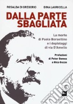 Dalla parte sbagliata. La morte di Paolo Borsellino e i depistaggi di Via D'Amelio