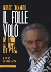 Il folle volo. Da Dante al tempo che verrà libro di Colangeli Giorgio Santoni Lucilio