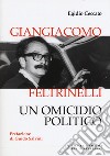 Giangiacomo Feltrinelli. Un omicidio politico libro