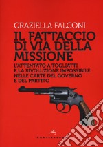 Fattaccio di Via della Missione. L'attentato a Togliatti e la rivoluzione impossibile nelle carte del governo e del partito