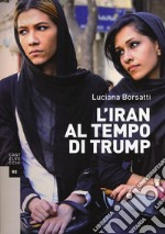 L'Iran al tempo di Trump libro