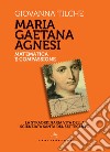 Maria Gaetana Agnesi. Matematica e compassione. La straordinaria vita della scienziata santa del Settecento libro