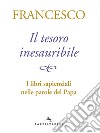 Il tesoro inesauribile. I libri sapienziali nelle parole del papa libro di Francesco (Jorge Mario Bergoglio) Peri A. (cur.)